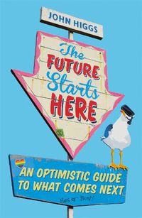 Cover image for The Future Starts Here: An Optimistic Guide to What Comes Next