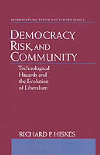 Cover image for Democracy, Risk, and Community: Technological Hazards and the Evolution of Liberalism