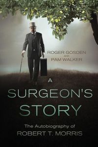 Cover image for A Surgeon's Story: The Autobiography of Robert T Morris