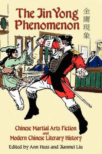 The Jin Yong Phenomenon: Chinese Martial Arts Fiction and Modern Chinese Literary History