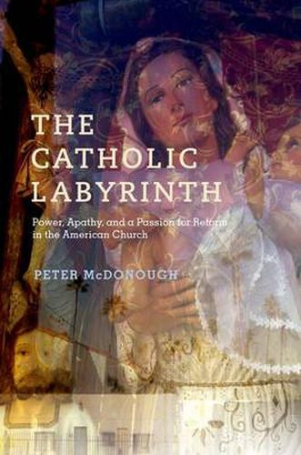 Cover image for The Catholic Labyrinth: Power, Apathy, and a Passion for Reform in the American Church