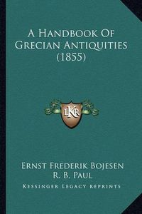 Cover image for A Handbook of Grecian Antiquities (1855)