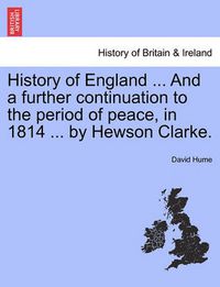 Cover image for History of England ... And a further continuation to the period of peace, in 1814 ... by Hewson Clarke.