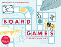 Cover image for Board Games to Create and Play: Invent 100s of Games with Friends and Family