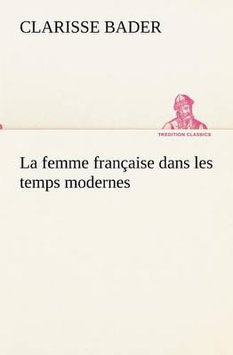 Cover image for La femme francaise dans les temps modernes