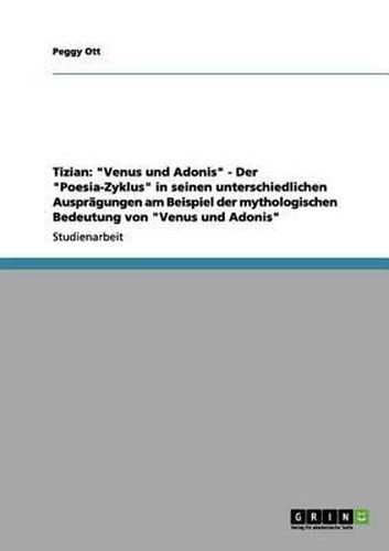 Cover image for Tizian: Venus Und Adonis - Der Poesia-Zyklus in Seinen Unterschiedlichen Auspragungen Am Beispiel Der Mythologischen Bedeu