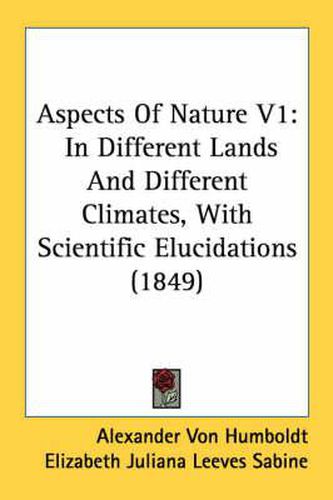 Cover image for Aspects of Nature V1: In Different Lands and Different Climates, with Scientific Elucidations (1849)