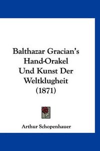 Cover image for Balthazar Gracian's Hand-Orakel Und Kunst Der Weltklugheit (1871)