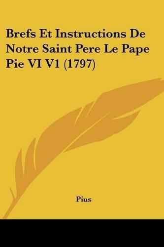 Cover image for Brefs Et Instructions de Notre Saint Pere Le Pape Pie VI V1 (1797)