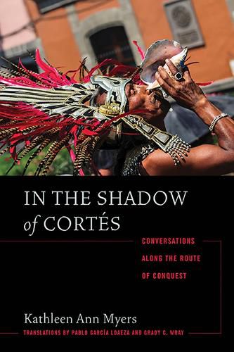 Cover image for In the Shadow of Cortes: Conversations Along the Route of Conquest