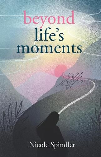 Cover image for Beyond Life's Moments: An Empowering Outlook on Transcending Unexpected Setbacks