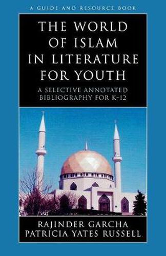 Cover image for The World of Islam in Literature for Youth: A Selective Annotated Bibliography for K-12