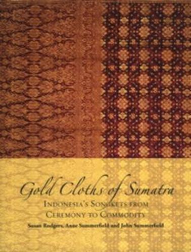 Cover image for Gold Cloths of Sumatra: Indonesia's Songkets from Ceremony to Commodity