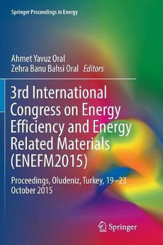 Cover image for 3rd International Congress on Energy Efficiency and Energy Related Materials (ENEFM2015): Proceedings, Oludeniz, Turkey, 19-23 October 2015