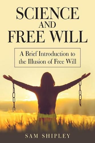 Cover image for Science and Free Will: A Brief Introduction to the Illusion of Free Will