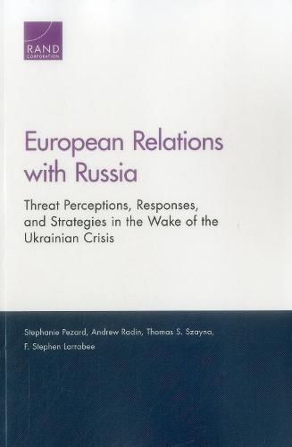 European Relations with Russia: Threat Perceptions, Responses, and Strategies in the Wake of the Ukrainian Crisis