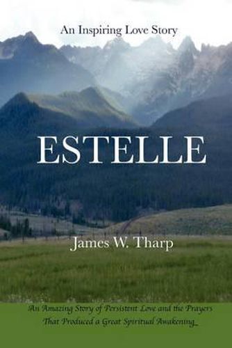 Cover image for Estelle: An Inspiring Love Story, An Amazing Story of Persistent Love and the Prayers that Produced a Great Spiritual Awakening