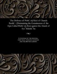 Cover image for The Defence of Prith raj Rasa of Chanda Barda: [Maintaining the Genuineness of the Epic Called Prith raj Rasa against the Attack of Sya-Malada-Sa: