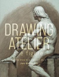 Cover image for Drawing Atelier - The Figure: How to Draw Like the Masters