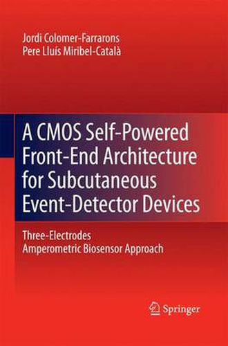 Cover image for A CMOS Self-Powered Front-End Architecture for Subcutaneous Event-Detector Devices: Three-Electrodes Amperometric Biosensor Approach