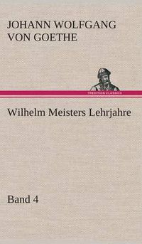 Cover image for Wilhelm Meisters Lehrjahre - Band 4