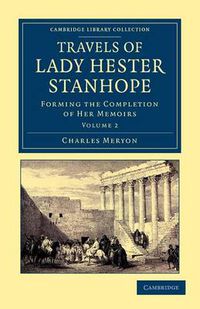 Cover image for Travels of Lady Hester Stanhope: Forming the Completion of her Memoirs