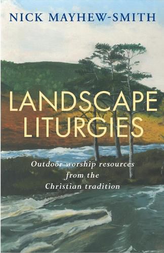 Cover image for Landscape Liturgies: Outdoor worship resources from the Christian tradition