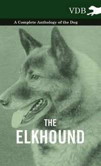 Cover image for The Elkhound - A Complete Anthology of the Dog -