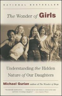 Cover image for The Wonder of Girls: Understanding the Hidden Nature of Our Daughters