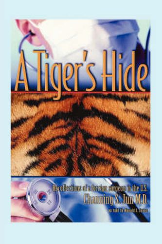 Cover image for A Tiger's Hide: Recollections of a Foreign Surgeon in the U.S.