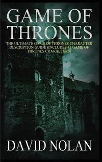 Cover image for Game of Thrones: The Ultimate Game of Thrones Character Description Guide (Includes 41 Game of Thrones Characters)