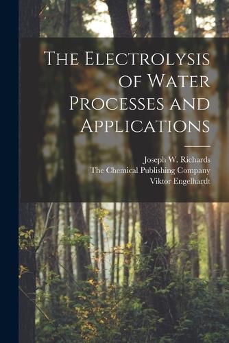 Cover image for The Electrolysis of Water Processes and Applications