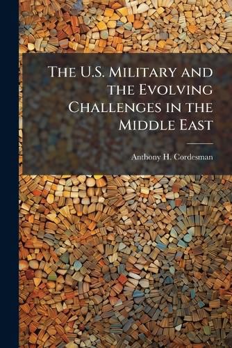 Cover image for The U.S. Military and the Evolving Challenges in the Middle East