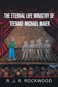 Cover image for The Eternal Life Ministry of Teenage Michael Maier