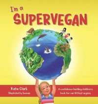 Cover image for I'm a Supervegan: A Confidence-Building Children's Book for Our Littlest Vegans