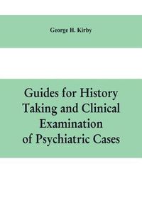 Cover image for Guides for history taking and clinical examination of psychiatric cases