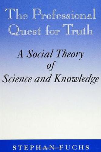 Cover image for The Professional Quest for Truth: A Social Theory of Science and Knowledge