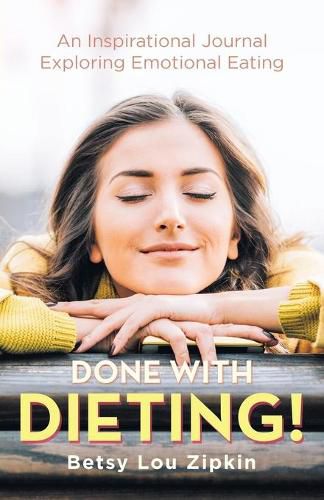 Cover image for Done with Dieting!: An Inspirational Journal Exploring Emotional Eating