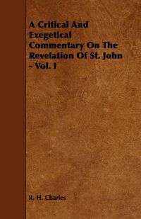 Cover image for A Critical And Exegetical Commentary On The Revelation Of St. John - Vol. I