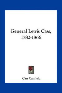 Cover image for General Lewis Cass, 1782-1866