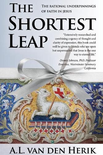 Cover image for The Shortest Leap: The Rational Underpinnings of Faith in Jesus