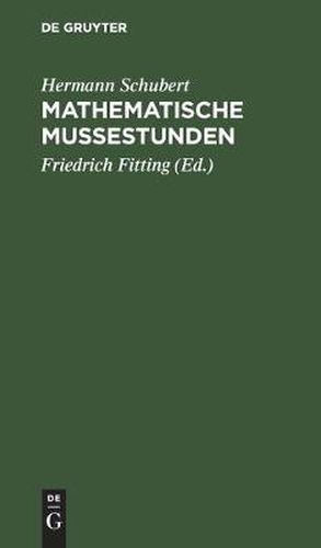 Cover image for Mathematische Mussestunden: Eine Sammlung Von Geduldspielen, Kunststucken Und Unterhaltungsaufgaben Mathematischer Natur