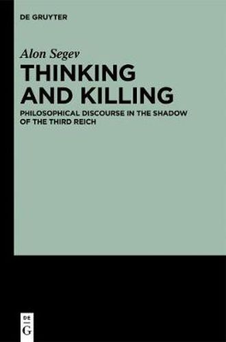 Cover image for Thinking and Killing: Philosophical Discourse in the Shadow of the Third Reich