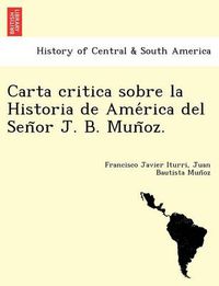 Cover image for Carta critica sobre la Historia de Ame rica del Sen or J. B. Mun oz.