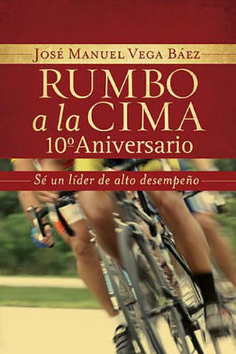 Cover image for Rumbo a la cima 10 aniversario: Se un lider de alto desempeno