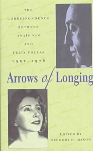 Arrows of Longing: The Correspondence Between Anais Nin and Felix Pollak, 1952-1976