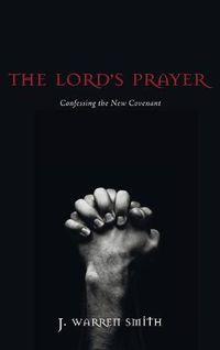 Cover image for The Lord's Prayer: Confessing the New Covenant