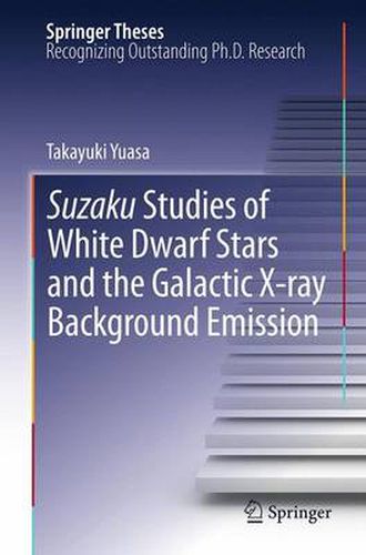 Cover image for Suzaku Studies of White Dwarf Stars and the Galactic X-ray Background Emission