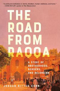Cover image for The Road from Raqqa: A Story of Brotherhood, Borders, and Belonging
