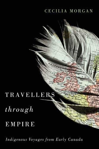 Cover image for Travellers Through Empire: Indigenous Voyages from Early Canada